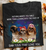 Nothing makes you smile more than looking into the face of shih tzus that love you T Shirt Hoodie Sweater