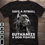 Pitbull save a pitbull euthanize a dog fighter T shirt hoodie sweater