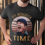 It's medication time T Shirt Hoodie Sweater