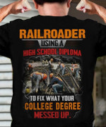 Railroader using a high school diploma to fix what your college degree messed up T Shirt Hoodie Sweater