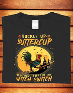 Rooster buckle up buttercup you just flipped my witch switch T shirt hoodie sweater
