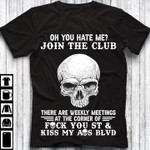 Skull oh you hate me join the club there are weekly meetings at the corner of T Shirt Hoodie Sweater