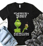 The grinch let me pour you a tall glass of get over it oh and here's a straw so you can suck it up T Shirt Hoodie Sweater