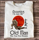 Assuming i'm just an old man was your first mistake T shirt hoodie sweater