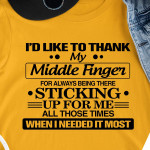 I's Like To Thank My Middle Finger For Always Being There Sticking Up For Me All Those Times When I Needed It Most T Shirt Hoodie Sweater