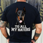 The dog animals doberman elegant to all my haters T Shirt Hoodie Sweater