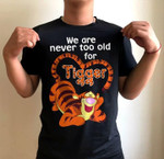 Tigger we are never too old for T Shirt Hoodie Sweater