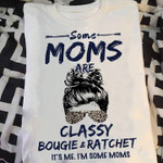 Some moms are classy bougie and ratchet T Shirt Hoodie Sweater