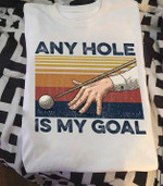 Vintage any hole is my goal T Shirt Hoodie Sweater