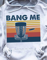 Vintage bang me T Shirt Hoodie Sweater
