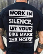 Work In Silence Let Your Bike Make The Noise T Shirt Hoodie Sweater