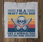 Vintage I'm a heavy metal dad like a normal dad just way more awesome T Shirt Hoodie Sweater