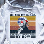 Vintage me and my homies woulda been stacking bodies by now T Shirt Hoodie Sweater