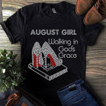 Birthday August girl walking in god's grace T Shirt Hoodie Sweater