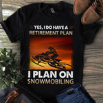 Yes and i do have a retirement plan on snowmobiling T Shirt Hoodie Sweater