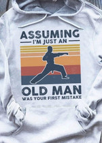 Assuming i am just an old man was your first mistake T shirt hoodie sweater