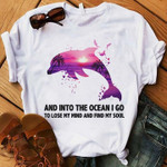 Beach and into the ocean i go to loé my mind and find my soul dolphin animasl T Shirt Hoodie Sweater