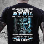 Birthday I'm grumpy old man I was born in April my scars tell a story T Shirt Hoodie Sweater