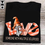 Love someone with multiple sclerosis T Shirt Hoodie Sweater