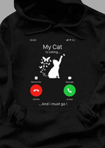 My cat is calling and I must go T Shirt Hoodie Sweater