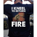 Veteran I kneel to return fire T Shirt Hoodie Sweater