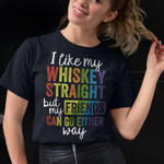 Whiskey straight but my friends can go either T Shirt Hoodie Sweater