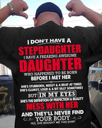 I don't have a stepdaughter I have a freaking awesome daughter who happened to be born before I met her she's stubborn messy T Shirt Hoodie Sweater