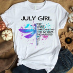 July girl they whispered to her you cannot withstand the storm she whispered back I am the storm T Shirt Hoodie Sweater