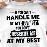 If You Can't Handle Me At My Worst You Don't Deserve Me At My Best T Shirt Hoodie Sweater