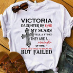 Victoria daughter of god my scars tell a story they are a reminder of time when life tried to break me but failed T Shirt Hoodie Sweater