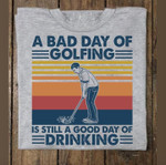 A bad day of golfing is still a good day of drinking T shirt hoodie sweater