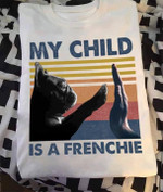 A dog my child is a frenchie T Shirt Hoodie Sweater