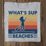 What's sup beaches T shirt hoodie sweater
