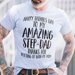 Happy father's day to my amazing step dad thanks for putting T shirt hoodie sweater