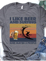 I like beer and surfing and maybe 3 people T shirt hoodie sweater
