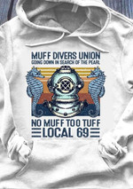 Muff divers union no muff too tuff local 69 T Shirt Hoodie Sweater
