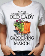 Never Underestimate An Old Lady Who Loves Gardening And Was Born In March T shirt hoodie sweater
