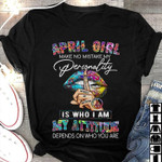 Hippie april girl make no mistake my personality is who I am my attitude depends on who you are  T Shirt Hoodie Sweater