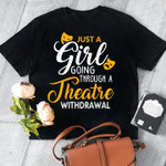 Just a girl going through a theatre with drawal T Shirt Hoodie Sweater