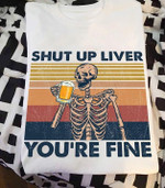 Skeleton beer vintage shut up liver you are fine T Shirt Hoodie Sweater