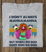 The muppets mahna mahna i don't always but when i do doo doot doo do doo T Shirt Hoodie Sweater