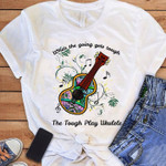 Guitar when the going gets tough the tough play ukulele T shirt hoodie sweater