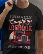 Trucker i finally caught up on my logbook retired trucker T Shirt Hoodie Sweater