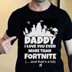 Daddy I love you even more than fortnite T Shirt Hoodie Sweater
