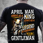 April man arrive as a king leave as a legend be remembered as a gentleman T Shirt Hoodie Sweater