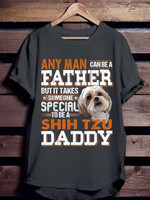 Any man can be a father special to be a shih tzu daddy T Shirt Hoodie Sweater
