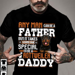 Any man father but it takes someone special to be a tottweiler daddy T Shirt Hoodie Sweater