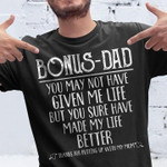 Bonus dad you may not have given me life but you sure have made my life better T Shirt Hoodie Sweater