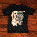 Golden retriever every snack every meal you bake every bite you take i'll be watching you T Shirt Hoodie Sweater