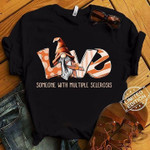 Love someone with multiple sclerosis T Shirt Hoodie Sweater
